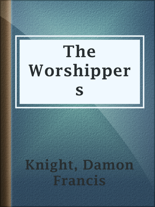 Title details for The Worshippers by Damon Francis Knight - Available